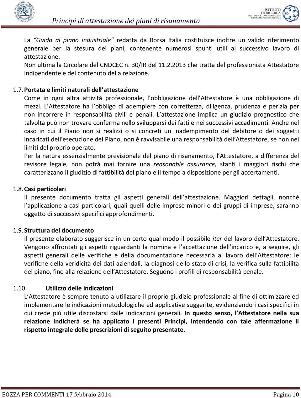 Portata e limiti naturali dell attestazione Come in ogni altra attività professionale, l obbligazione dell Attestatore è una obbligazione di mezzi.