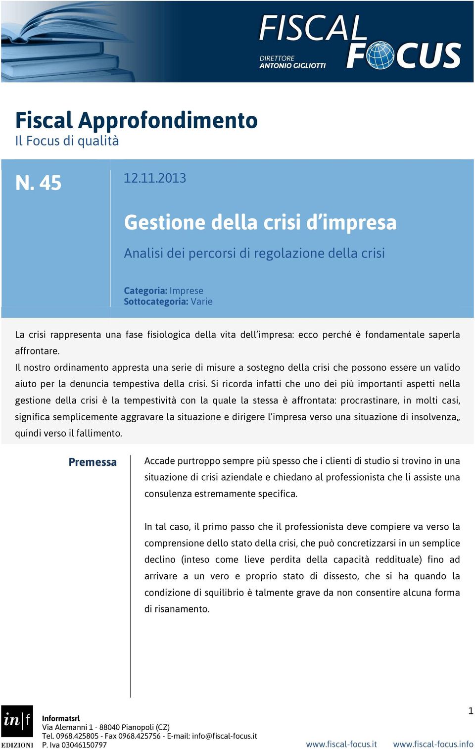 perché è fondamentale saperla affrontare. Il nostro ordinamento appresta una serie di misure a sostegno della crisi che possono essere un valido aiuto per la denuncia tempestiva della crisi.