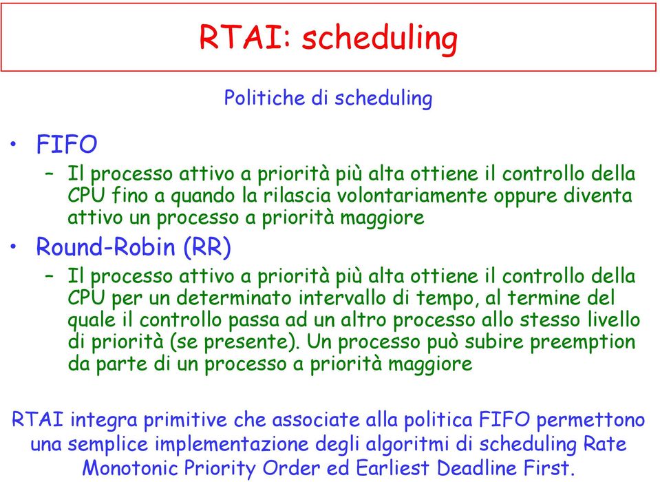 del quale il controllo passa ad un altro processo allo stesso livello di priorità (se presente).