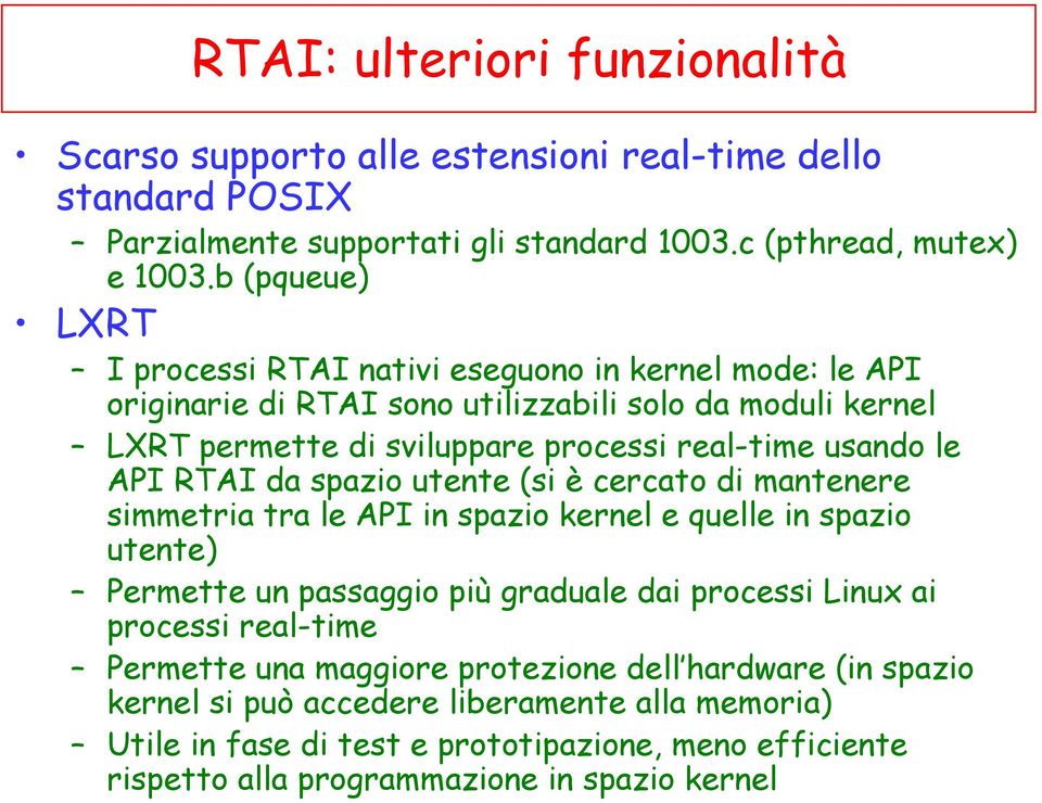 API RTAI da spazio utente (si è cercato di mantenere simmetria tra le API in spazio kernel e quelle in spazio utente) Permette un passaggio più graduale dai processi Linux ai processi