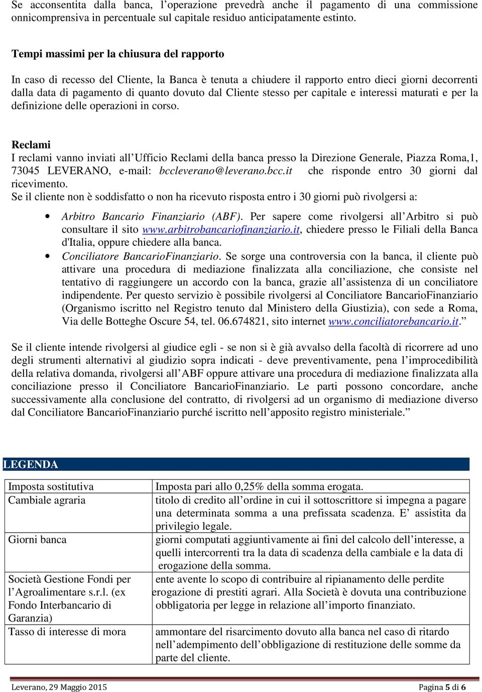 stesso per capitale e interessi maturati e per la definizione delle operazioni in corso.