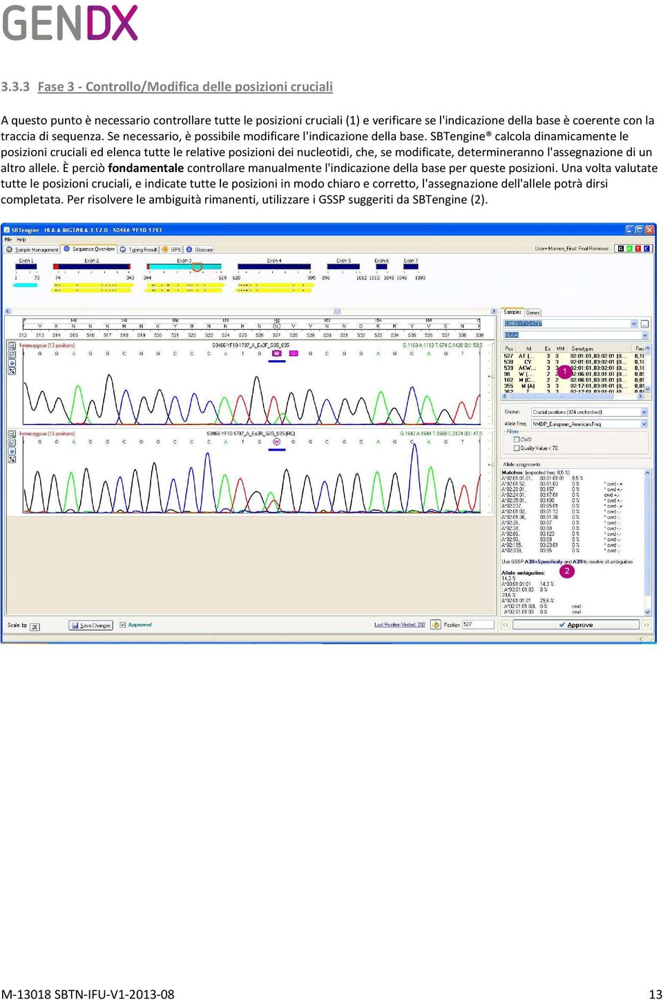 SBTengine calcola dinamicamente le posizioni cruciali ed elenca tutte le relative posizioni dei nucleotidi, che, se modificate, determineranno l'assegnazione di un altro allele.