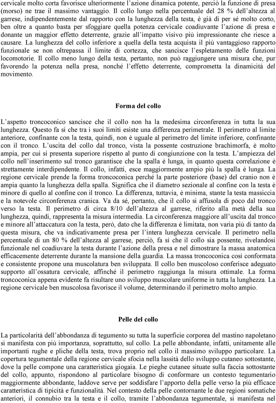 quella potenza cervicale coadiuvante l azione di presa e donante un maggior effetto deterrente, grazie all impatto visivo più impressionante che riesce a causare.