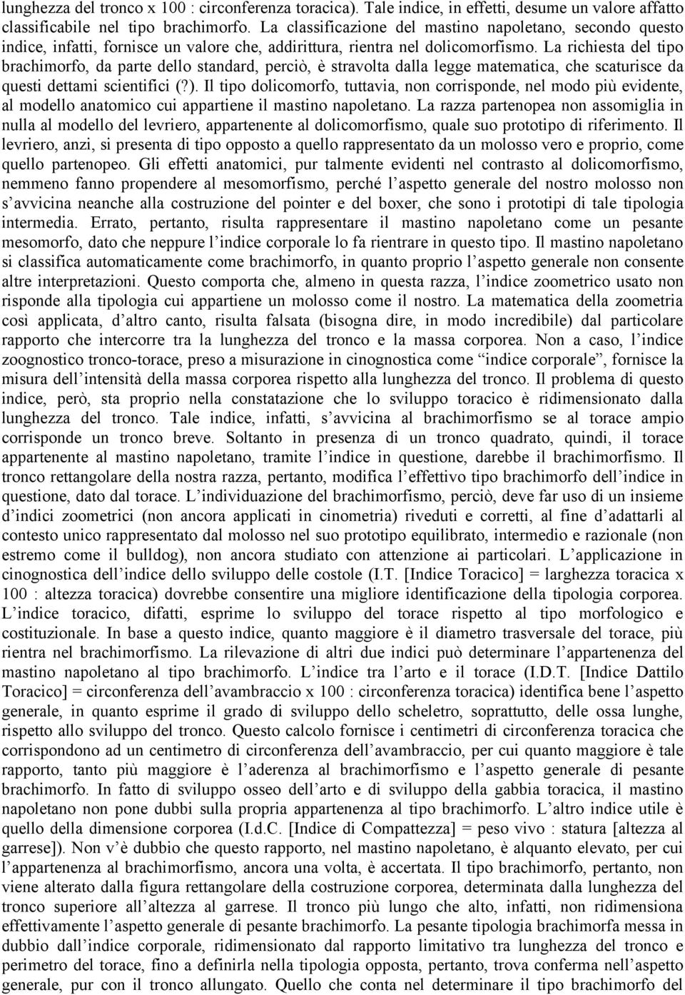 La richiesta del tipo brachimorfo, da parte dello standard, perciò, è stravolta dalla legge matematica, che scaturisce da questi dettami scientifici (?).