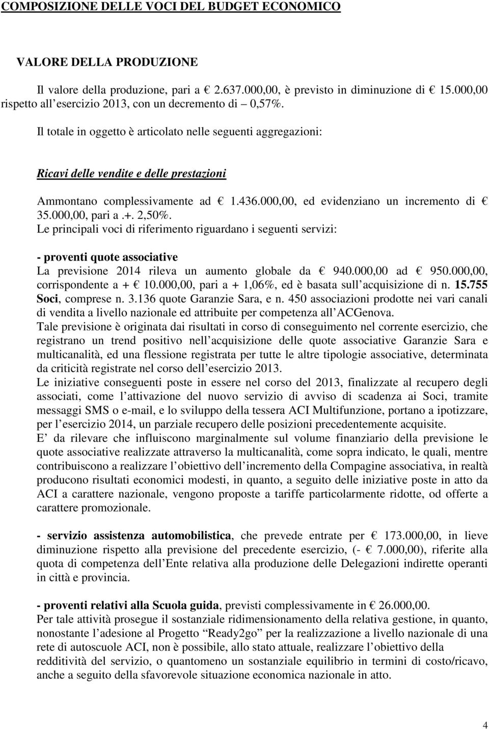 436.000,00, ed evidenziano un incremento di 35.000,00, pari a.+. 2,50%.