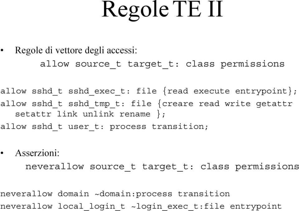 setattr link unlink rename }; allow sshd_t user_t: process transition; Asserzioni: neverallow source_t