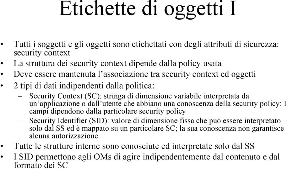 utente che abbiano una conoscenza della security policy; I campi dipendono dalla particolare security policy Security Identifier (SID): valore di dimensione fissa che può essere interpretato solo dal