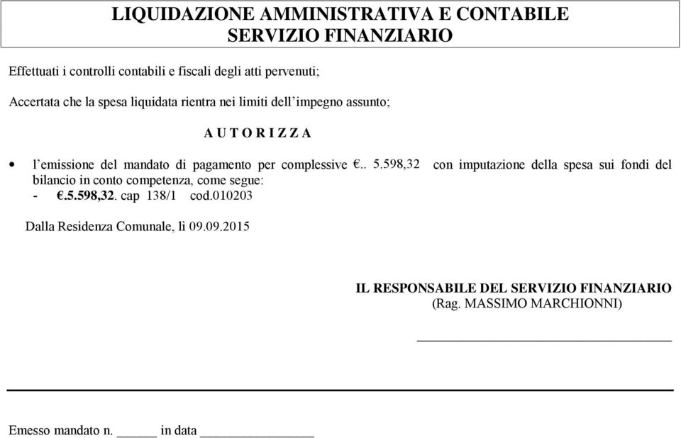 complessive.. 5.598,32 con imputazione della spesa sui fondi del bilancio in conto competenza, come segue: -.5.598,32. cap 138/1 cod.