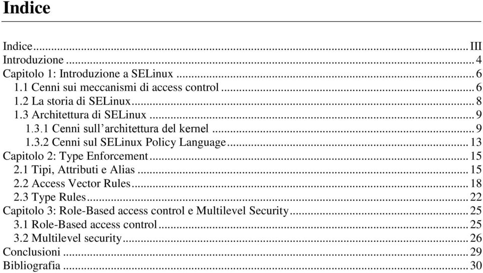 .. 13 Capitolo 2: Type Enforcement... 15 2.1 Tipi, Attributi e Alias... 15 2.2 Access Vector Rules... 18 2.3 Type Rules.