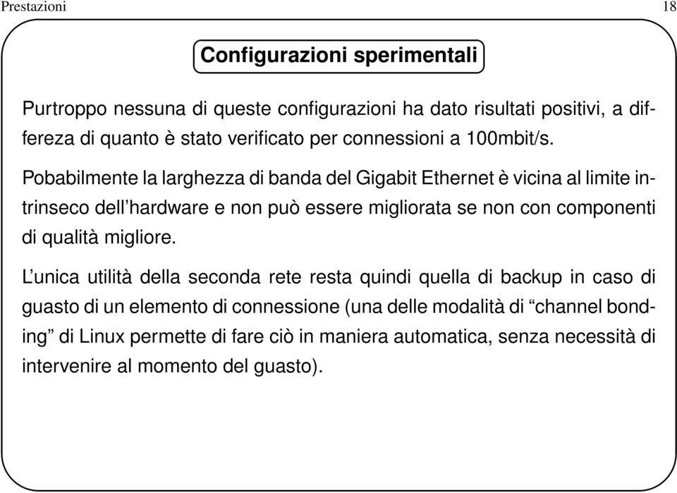 Pobabilmente la larghezza di banda del Gigabit Ethernet è vicina al limite intrinseco dell hardware e non può essere migliorata se non con componenti di