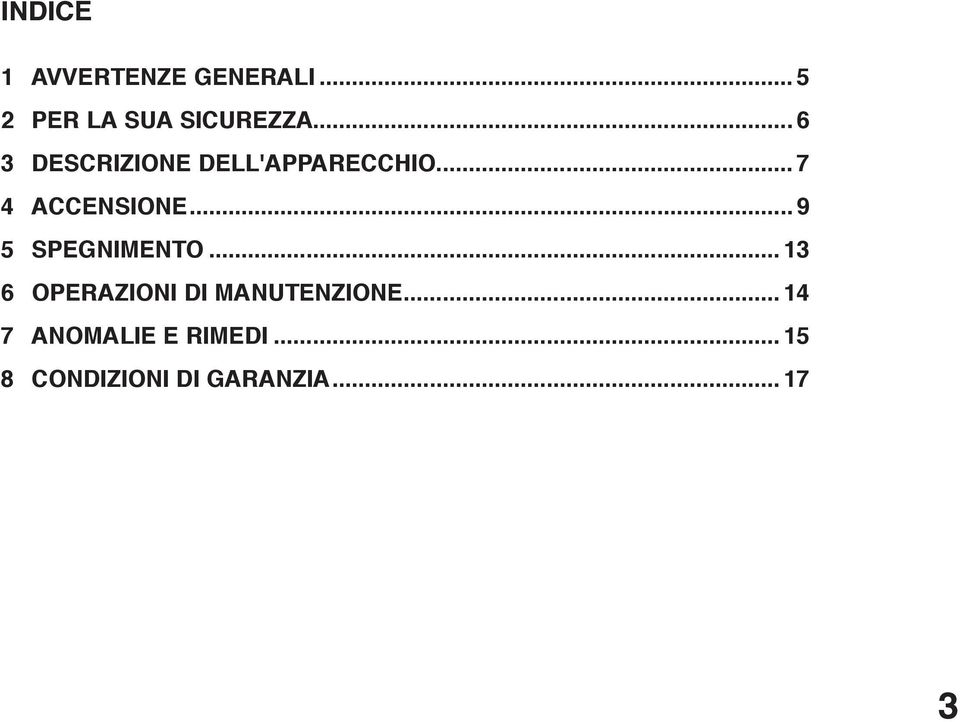 .. 9 5 SPEGNIMENTO... 13 6 OPERAZIONI DI MANUTENZIONE.