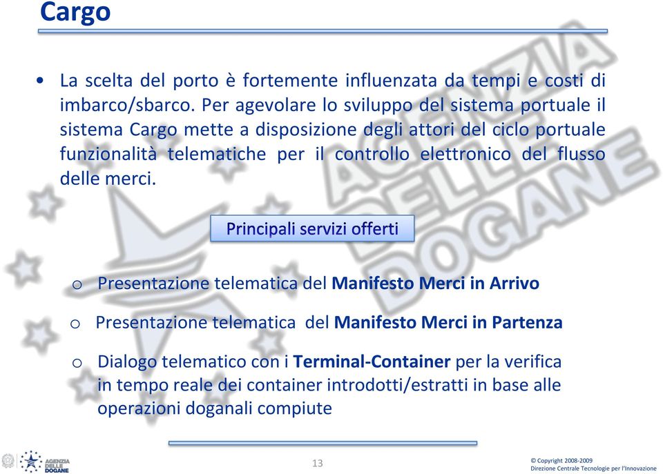 telematiche per il controllo elettronico del flusso delle merci.