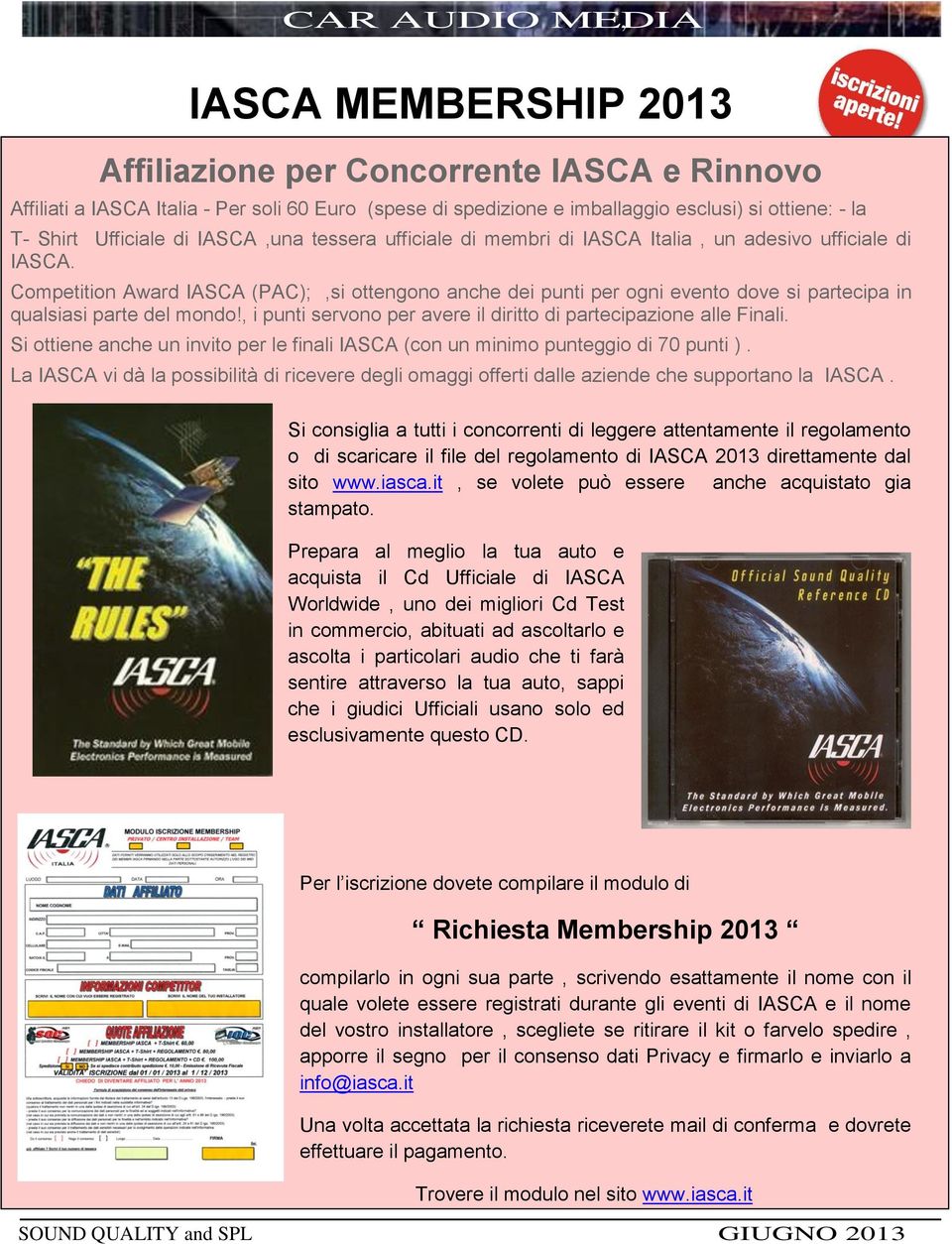 Competition Award IASCA (PAC);,si ottengono anche dei punti per ogni evento dove si partecipa in qualsiasi parte del mondo!, i punti servono per avere il diritto di partecipazione alle Finali.