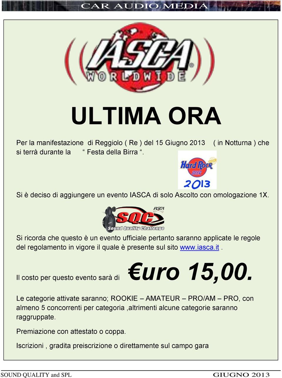 Si ricorda che questo è un evento ufficiale pertanto saranno applicate le regole del regolamento in vigore il quale è presente sul sito