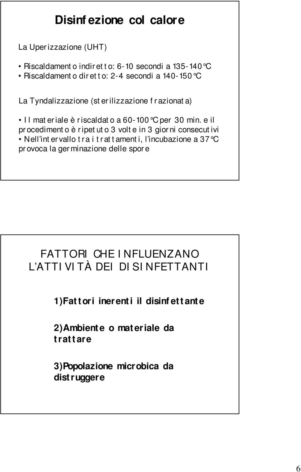 e il procedimento è ripetuto 3 volte in 3 giorni consecutivi Nell intervallo tra i trattamenti, l incubazione a 37 C provoca la