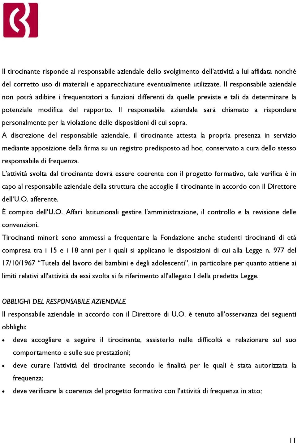 Il responsabile aziendale sarà chiamato a rispondere personalmente per la violazione delle disposizioni di cui sopra.