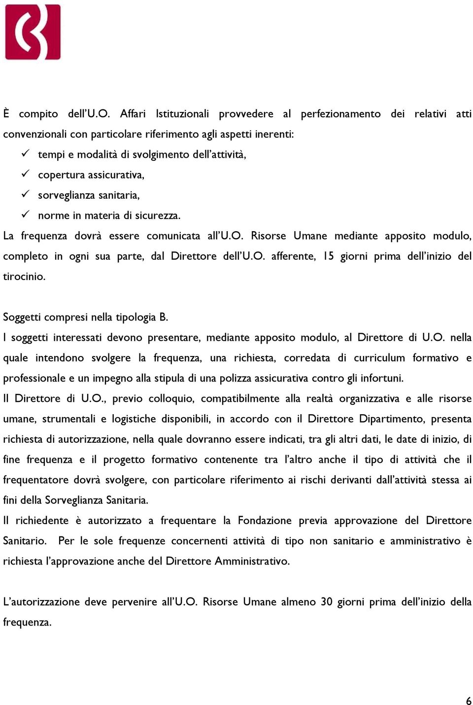 assicurativa, sorveglianza sanitaria, norme in materia di sicurezza. La frequenza dovrà essere comunicata all U.O.