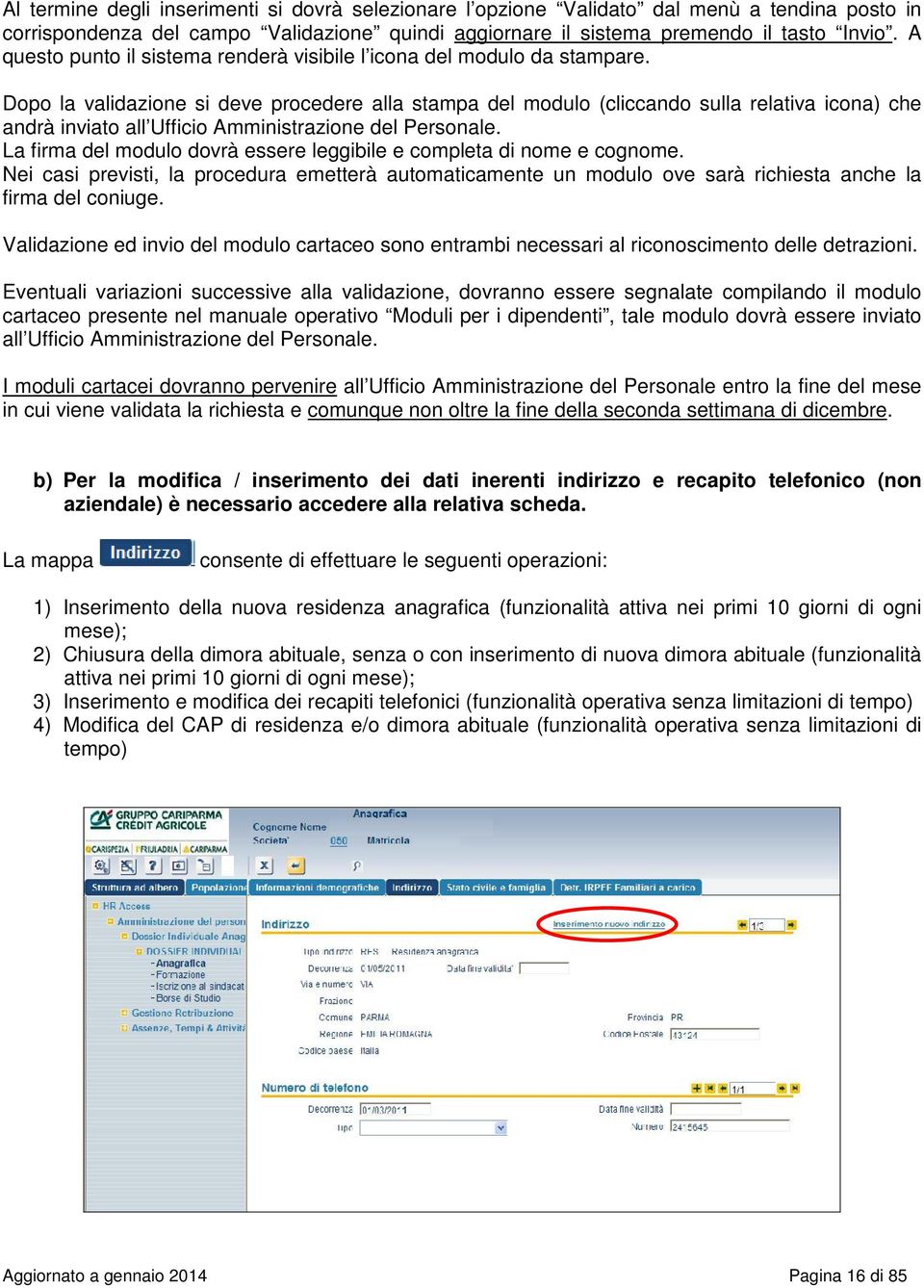 Dopo la validazione si deve procedere alla stampa del modulo (cliccando sulla relativa icona) che andrà inviato all Ufficio Amministrazione del Personale.