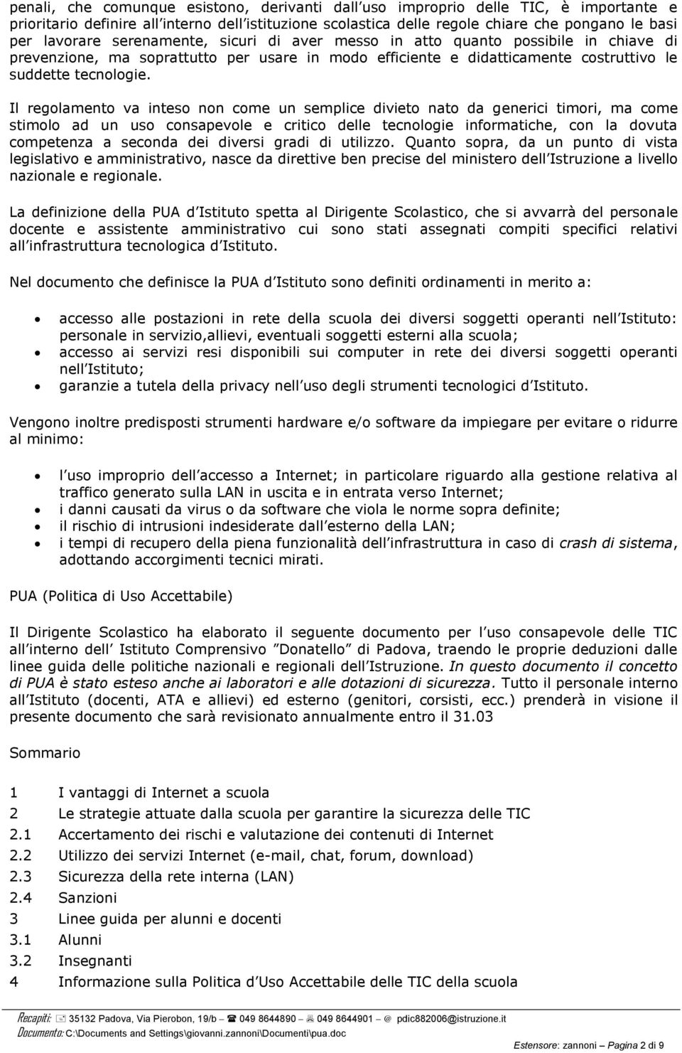 Il regolamento va inteso non come un semplice divieto nato da generici timori, ma come stimolo ad un uso consapevole e critico delle tecnologie informatiche, con la dovuta competenza a seconda dei