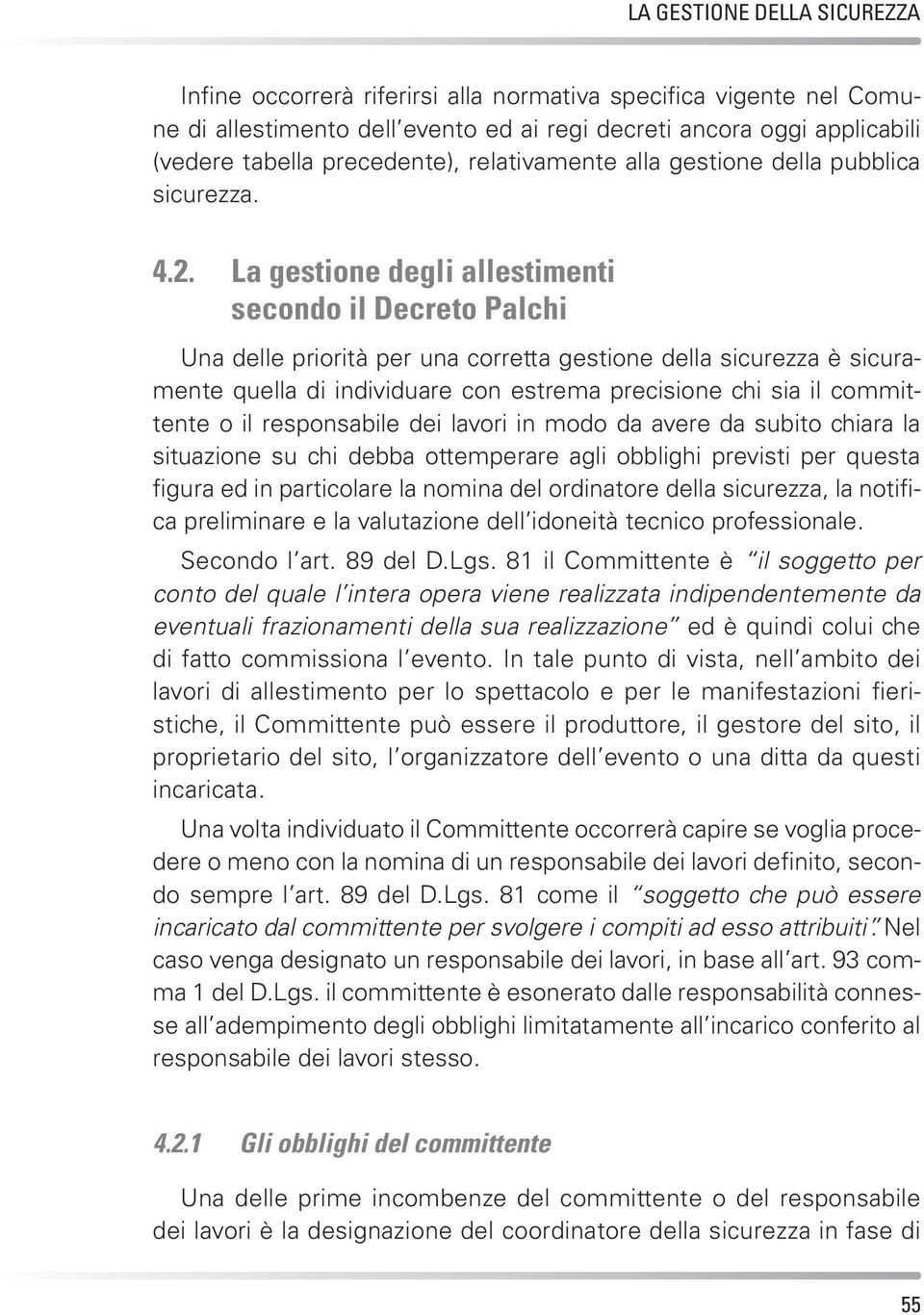 La gestione degli allestimenti secondo il Decreto Palchi Una delle priorità per una corretta gestione della sicurezza è sicuramente quella di individuare con estrema precisione chi sia il committente