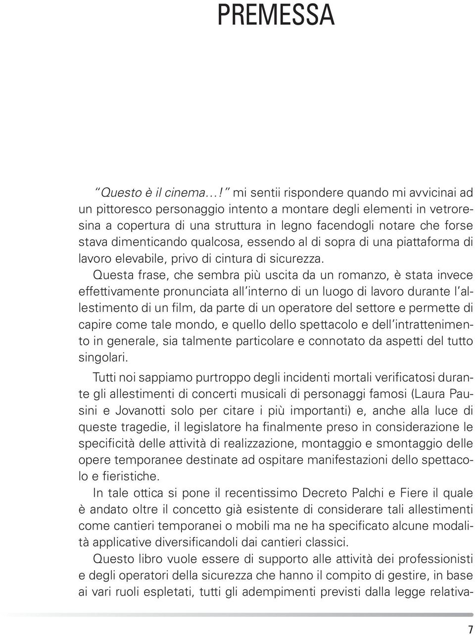 dimenticando qualcosa, essendo al di sopra di una piattaforma di lavoro elevabile, privo di cintura di sicurezza.