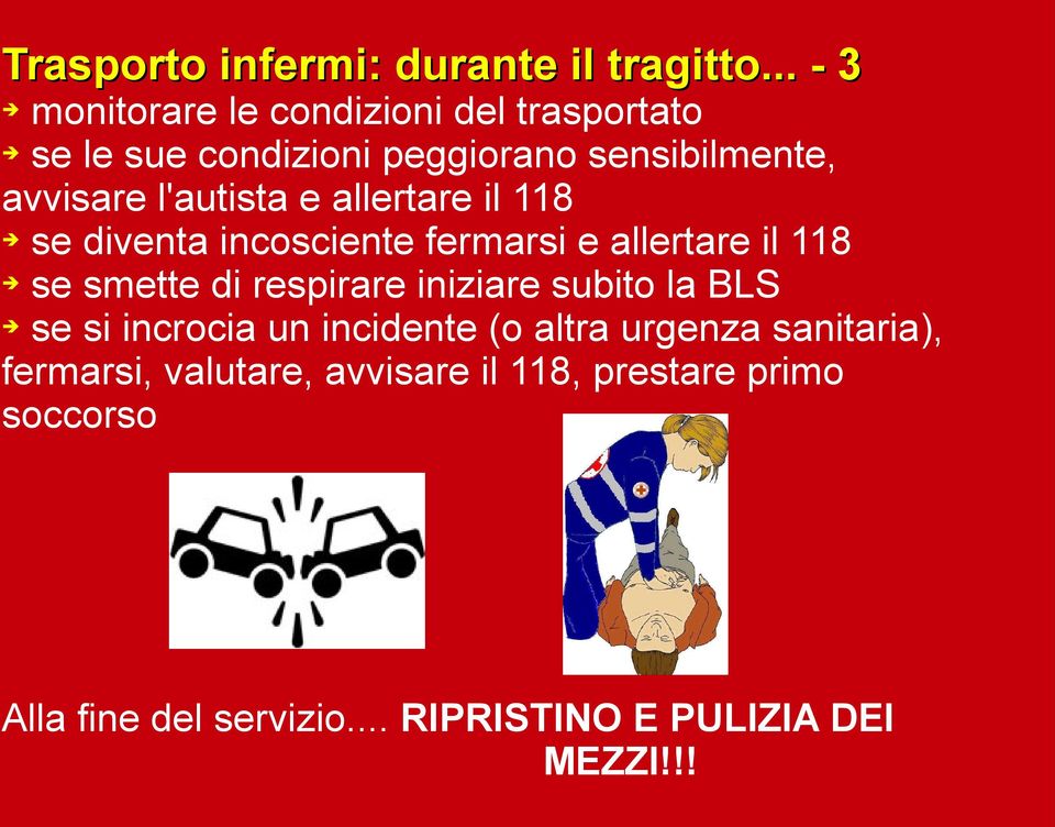 l'autista e allertare il 118 se diventa incosciente fermarsi e allertare il 118 se smette di respirare iniziare