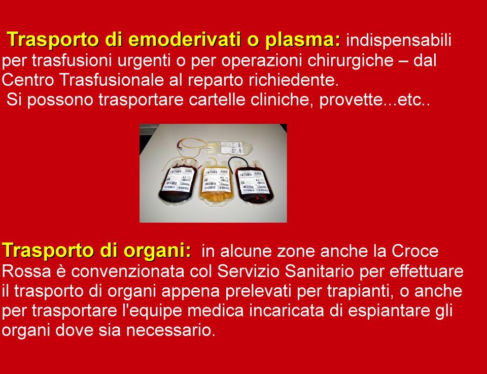 . Trasporto di organi: in alcune zone anche la Croce Rossa è convenzionata col Servizio Sanitario per effettuare il