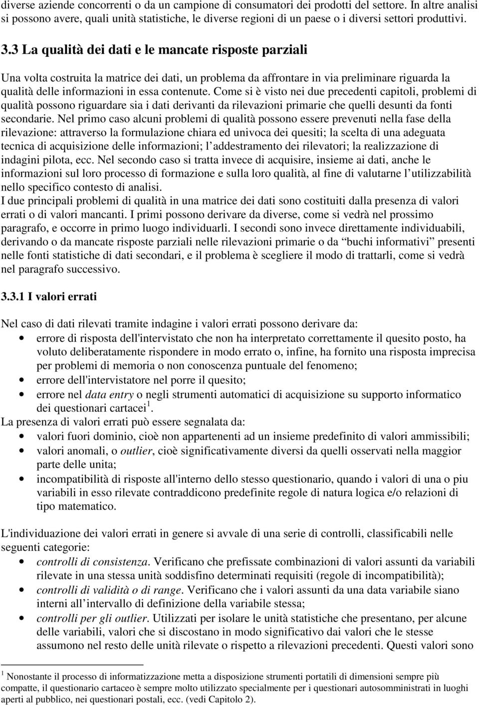 Come i è ito nei due pecedenti cpitoli, poblemi di qulità poono igude i i dti deinti d ilezioni pimie che quelli deunti d fonti econdie.