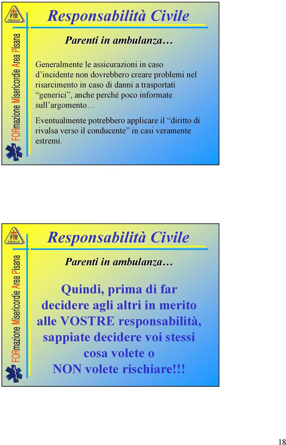 applicare il diritto di rivalsa verso il conducente in casi veramente estremi.