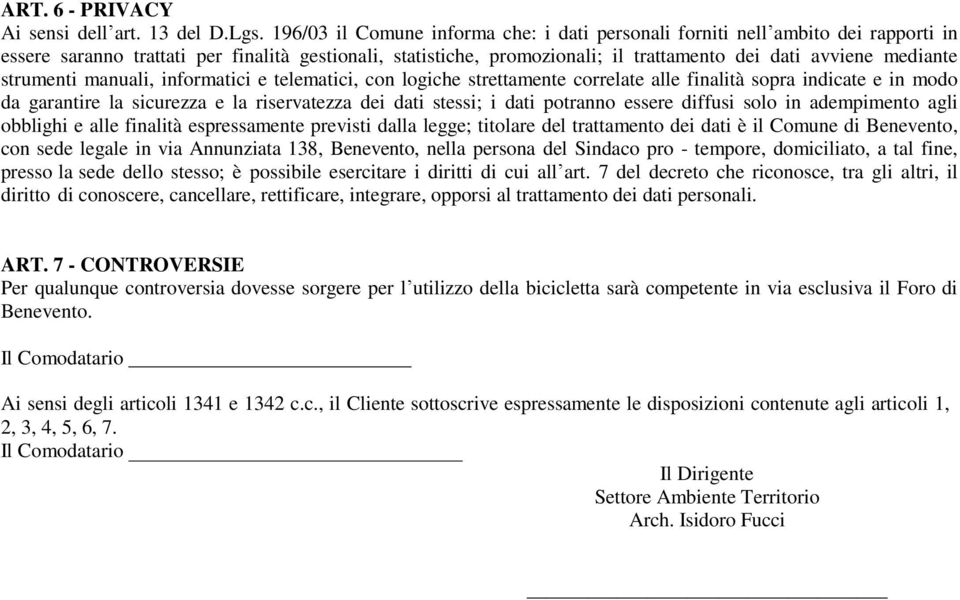 strumenti manuali, informatici e telematici, con logiche strettamente correlate alle finalità sopra indicate e in modo da garantire la sicurezza e la riservatezza dei dati stessi; i dati potranno