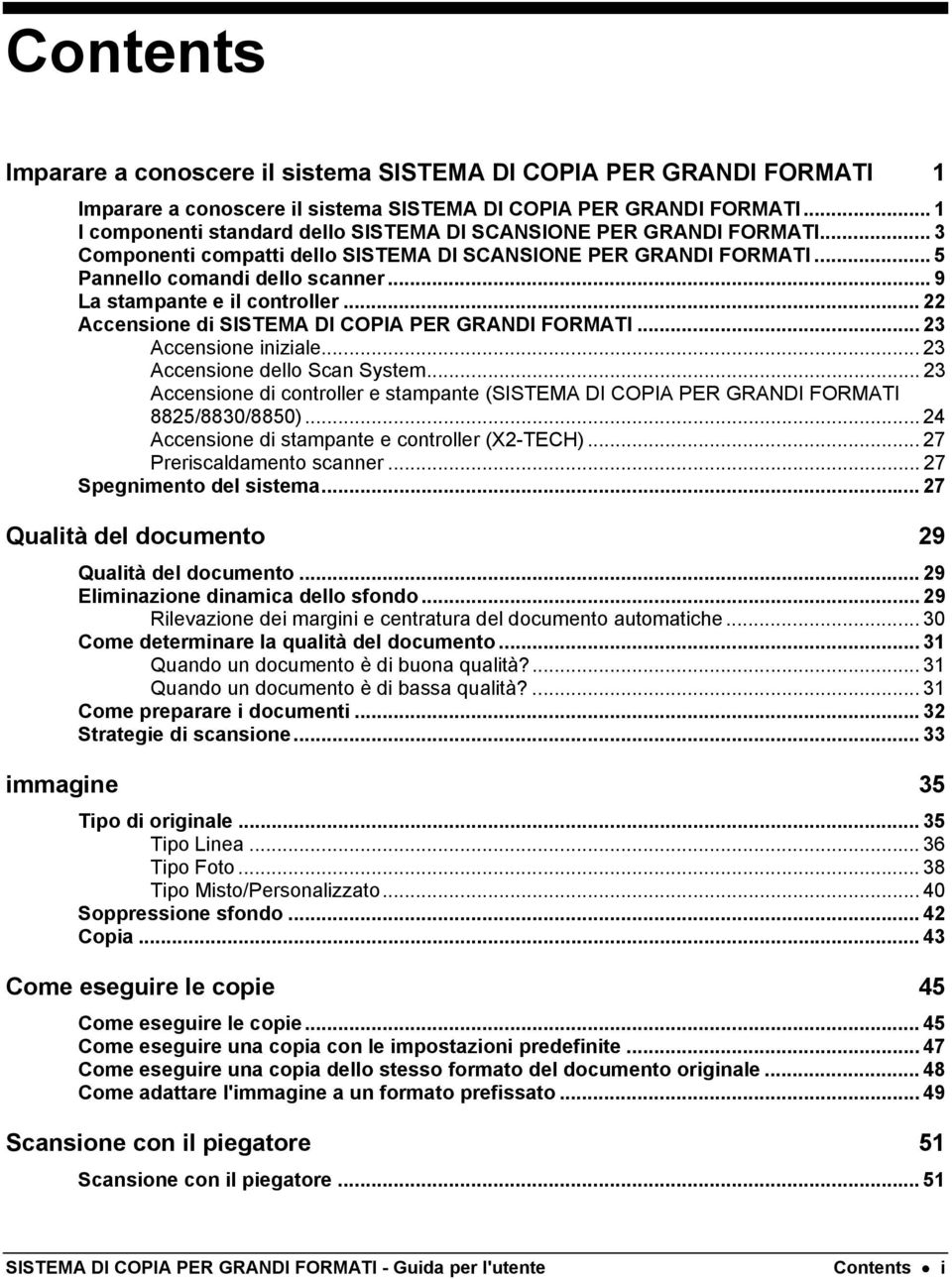 ..9 La stampante e il controller... 22 Accensione di SISTEMA DI COPIA PER GRANDI FORMATI... 23 Accensione iniziale... 23 Accensione dello Scan System.