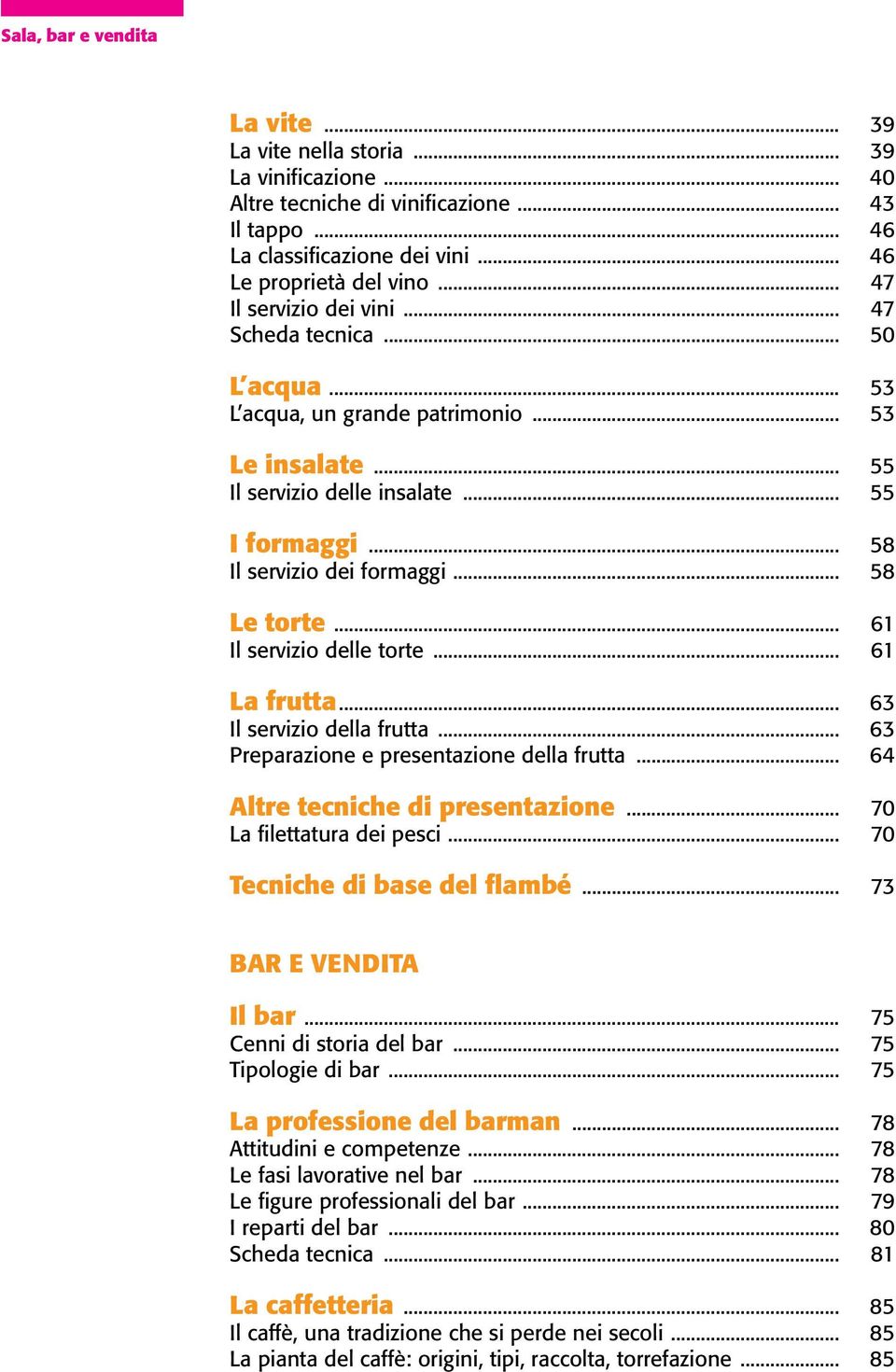 .. 58 Le torte... 61 Il servizio delle torte... 61 La frutta... 63 Il servizio della frutta... 63 Preparazione e presentazione della frutta... 64 altre tecniche di presentazione.