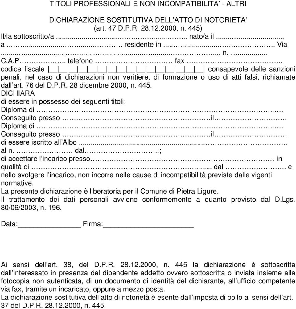 . codice fiscale consapevole delle sanzioni penali, nel caso di dichiarazioni non veritiere, di formazione o uso di atti falsi, richiamate dall art. 76 del D.P.R. 28 dicembre 2000, n. 445.