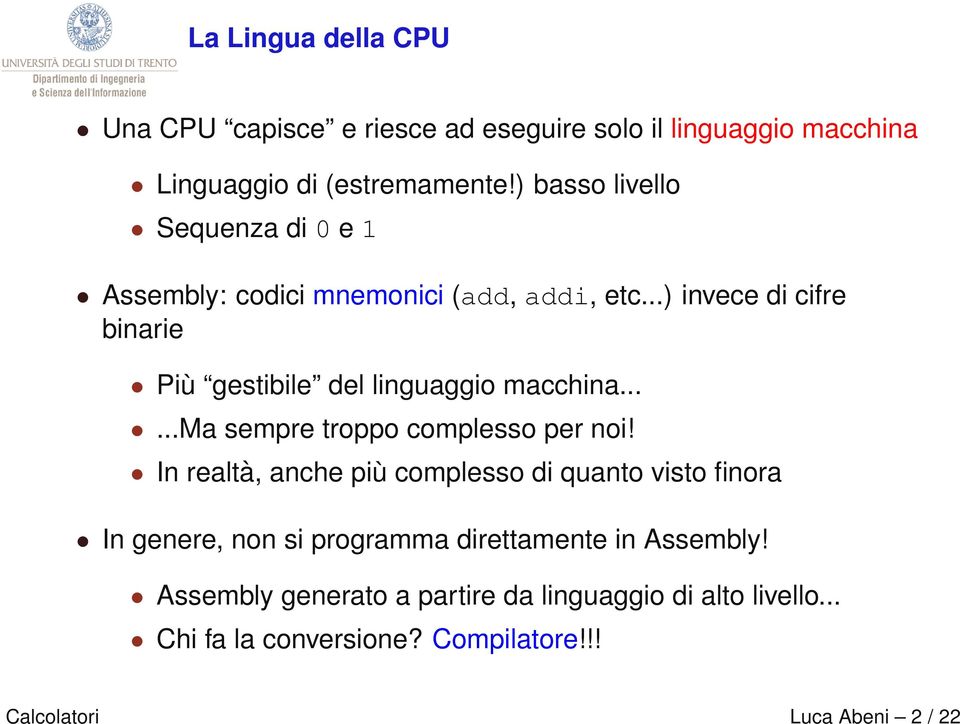 ..) invece di cifre binarie Più gestibile del linguaggio macchina......ma sempre troppo complesso per noi!