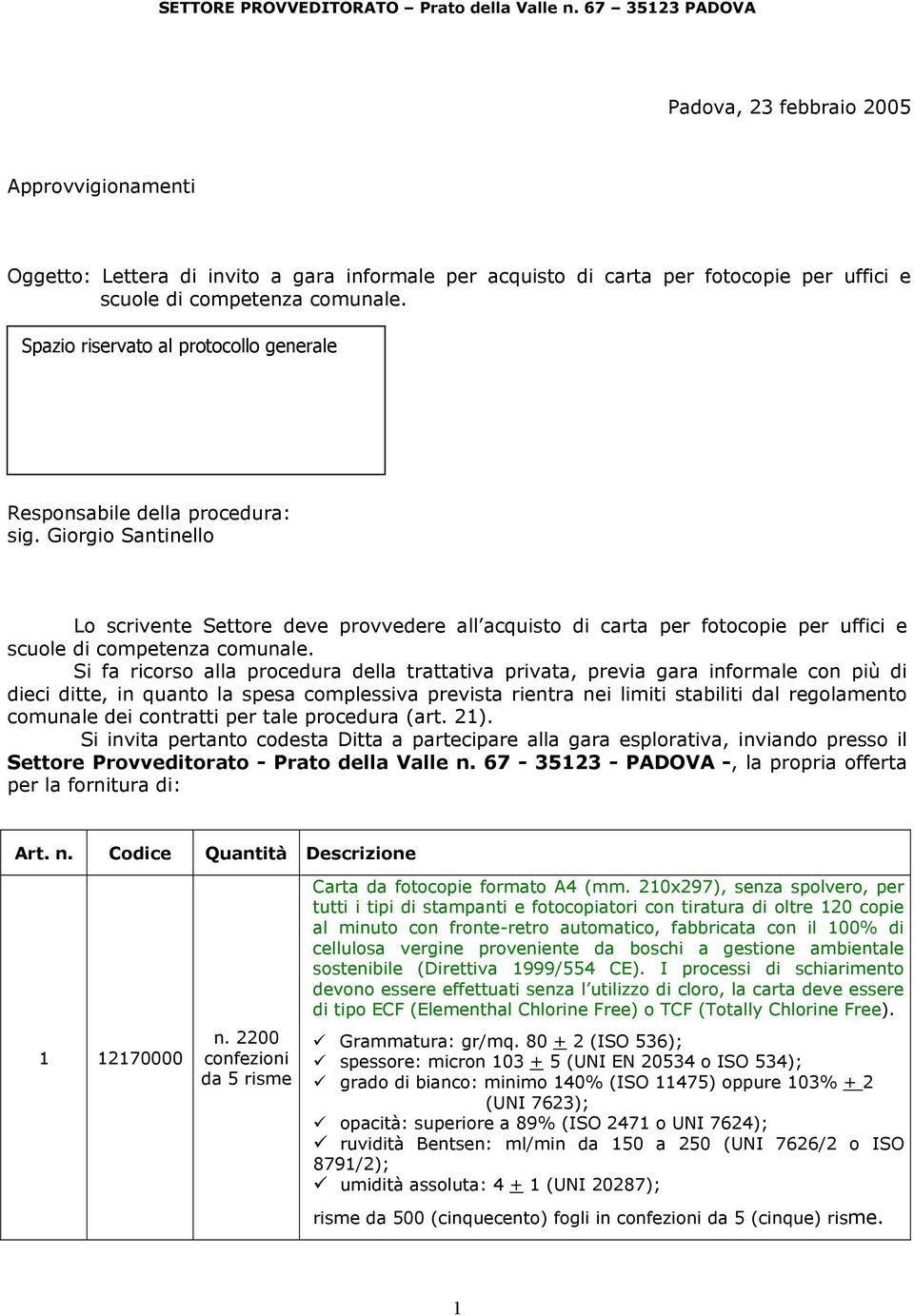 Spazio riservato al protocollo generale Responsabile della procedura: sig.