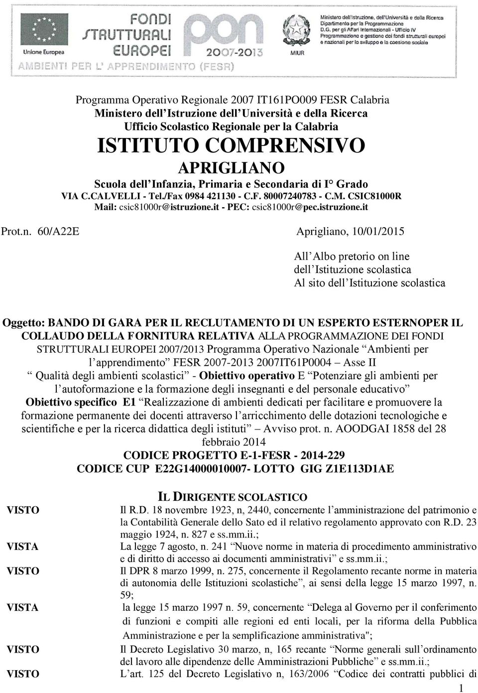 anzia, Primaria e Secondaria di I Grado VIA C.CALVELLI - Tel./Fax 0984 4230 - C.F. 80007240783 - C.M. CSIC8000R Mail: csic8000r@istruzione.it - PEC: csic8000r@pec.istruzione.it Prot.n. 60/A22E