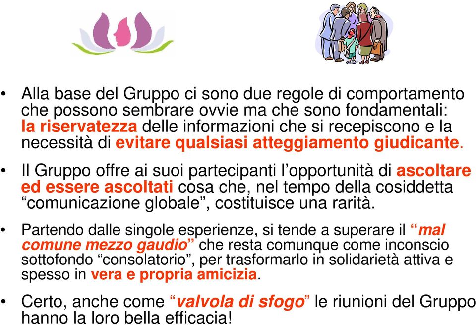 Il Gruppo offre ai suoi partecipanti l opportunità di ascoltare ed essere ascoltati cosa che, nel tempo della cosiddetta comunicazione globale, costituisce una rarità.