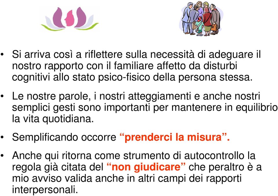 Le nostre parole, i nostri atteggiamenti e anche nostri semplici gesti sono importanti per mantenere in equilibrio la vita