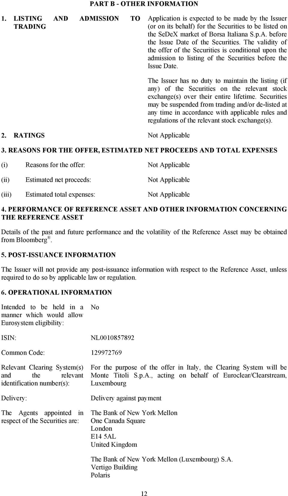 The validity of the offer of the Securities is conditional upon the admission to listing of the Securities before the Issue Date. 2.