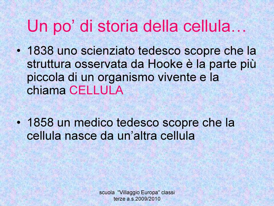 vivente e la chiama CELLULA 1858 un medico tedesco scopre che la cellula