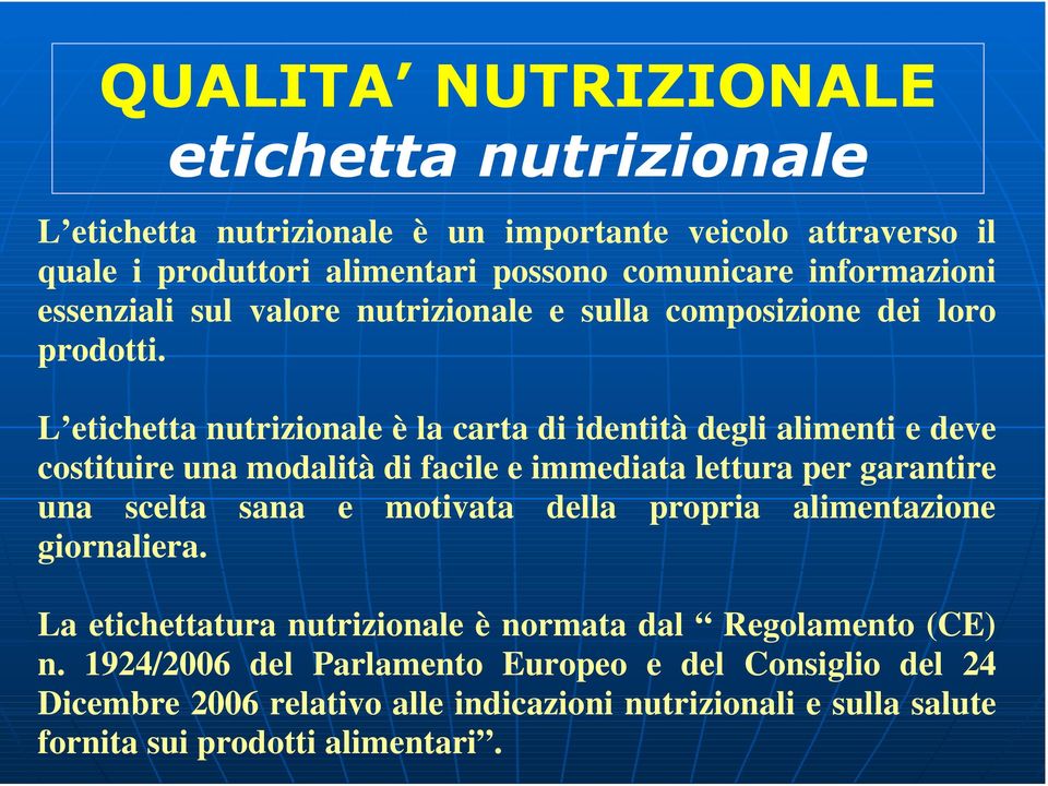 L etichetta nutrizionale è la carta di identità degli alimenti e deve costituire una modalità di facile e immediata lettura per garantire una scelta sana e motivata