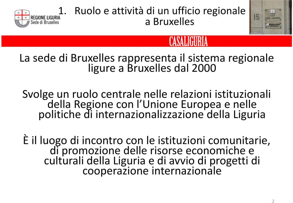 Europea e nelle politiche di internazionalizzazione della Liguria È il luogo di incontro con le istituzioni