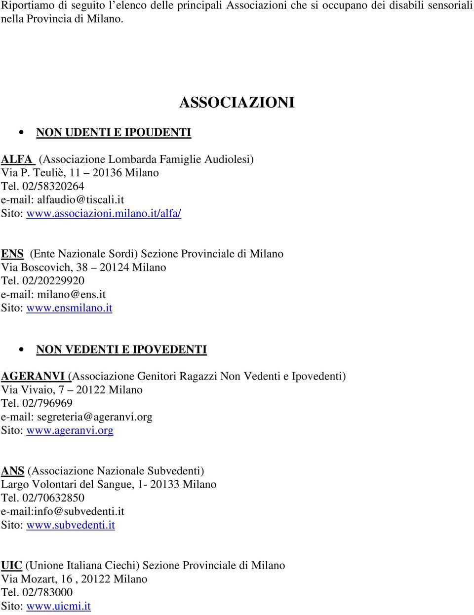 it/alfa/ ENS (Ente Nazionale Sordi) Sezione Provinciale di Milano Via Boscovich, 38 20124 Milano Tel. 02/20229920 e-mail: milano@ens.it Sito: www.ensmilano.