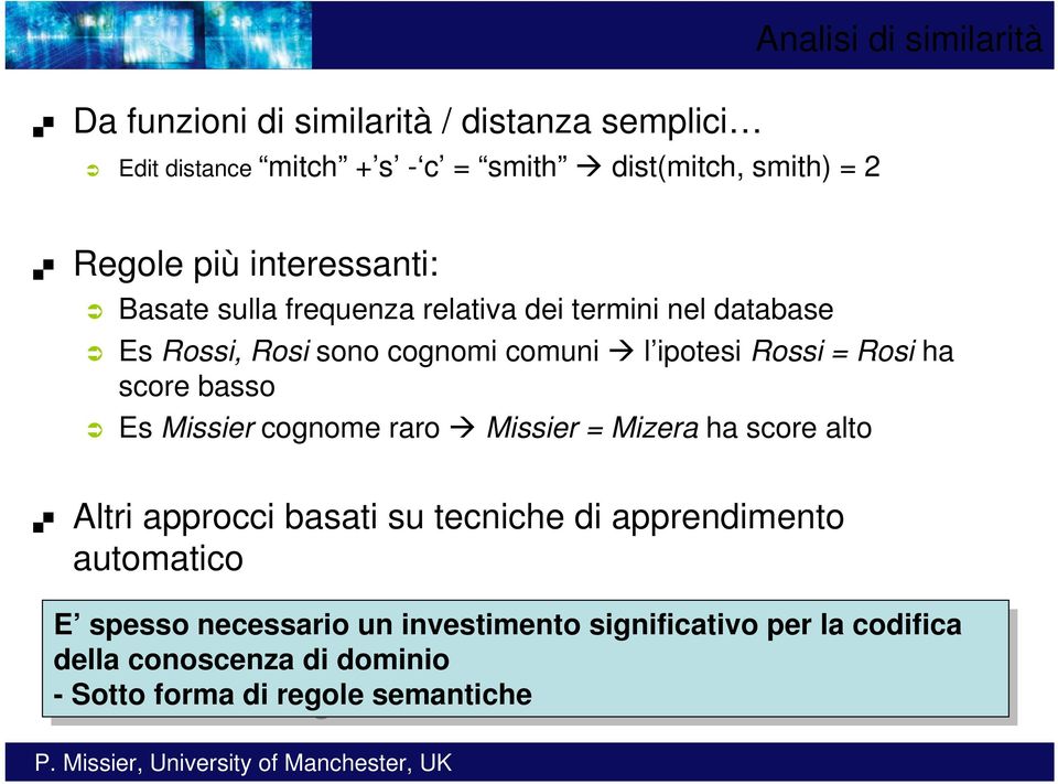 score basso Es Missier cognome raro Missier = Mizera ha score alto Altri approcci basati su tecniche di apprendimento automatico E E