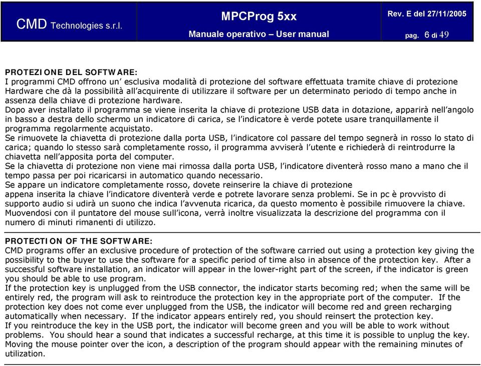 utilizzare il software per un determinato periodo di tempo anche in assenza della chiave di protezione hardware.