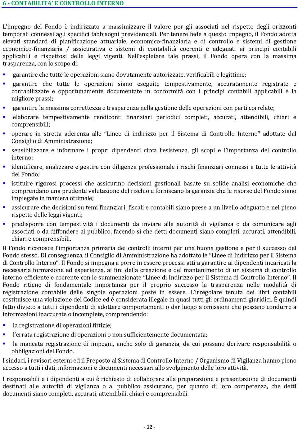 sistemi di contabilità coerenti e adeguati ai principi contabili applicabili e rispettosi delle leggi vigenti.