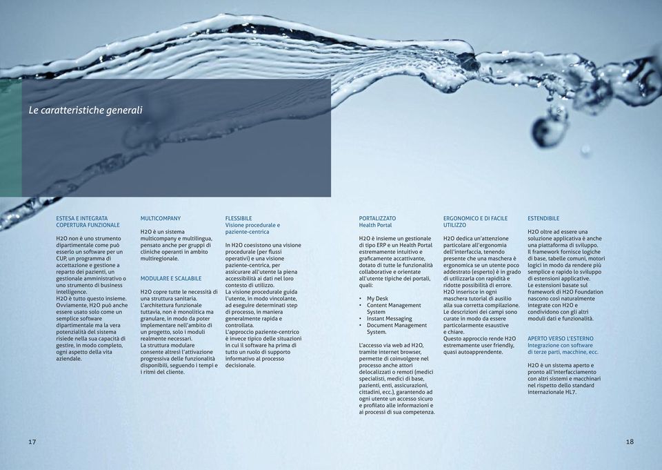 ovviamente, H2o può anche essere usato solo come un semplice software dipartimentale ma la vera potenzialità del sistema risiede nella sua capacità di gestire, in modo completo, ogni aspetto della