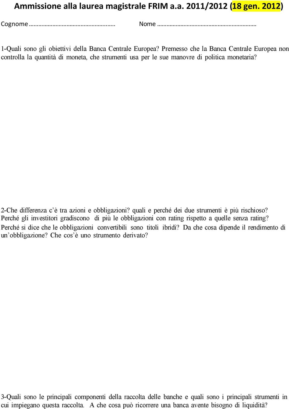 quali e perché dei due strumenti è più rischioso? Perché gli investitori gradiscono di più le obbligazioni con rating rispetto a quelle senza rating?