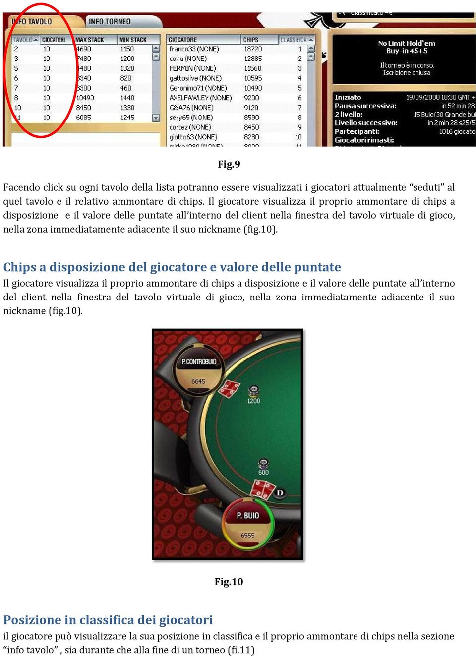 il suo nickname (fig.10). Chips a disposizione del giocatore e valore delle puntate  il suo nickname (fig.10). Fig.