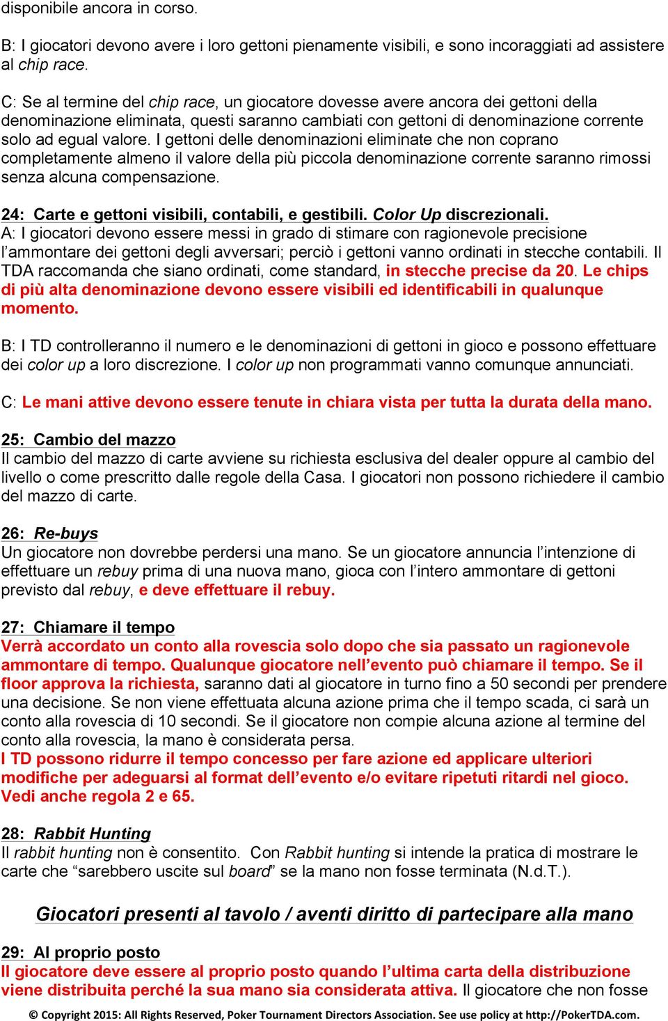 I gettoni delle denominazioni eliminate che non coprano completamente almeno il valore della più piccola denominazione corrente saranno rimossi senza alcuna compensazione.